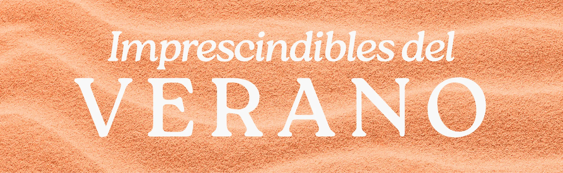 IMPRESCINDIBLES DEL VERANO
